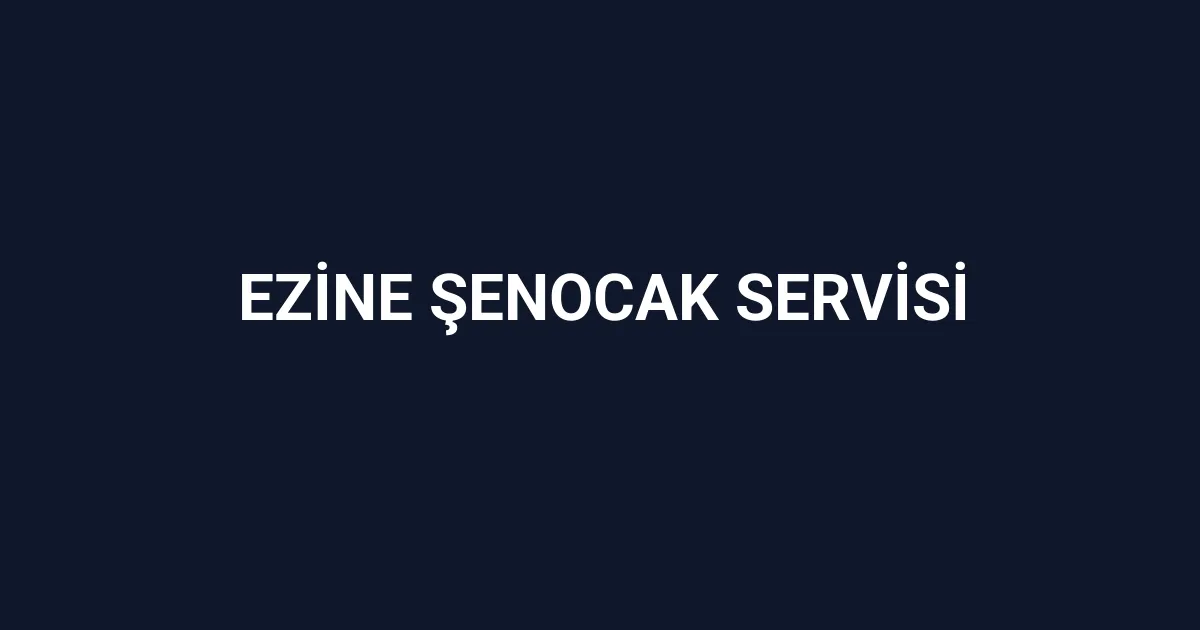 Ezine Şenocak Servisi
